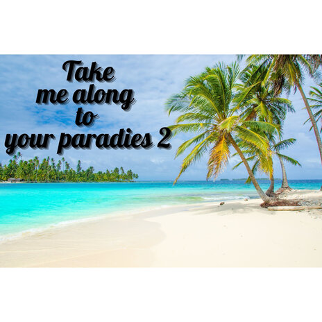 Take Me Along to Your Paradies 2 | Boomplay Music