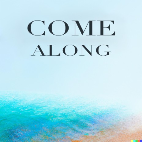 Come along | Boomplay Music