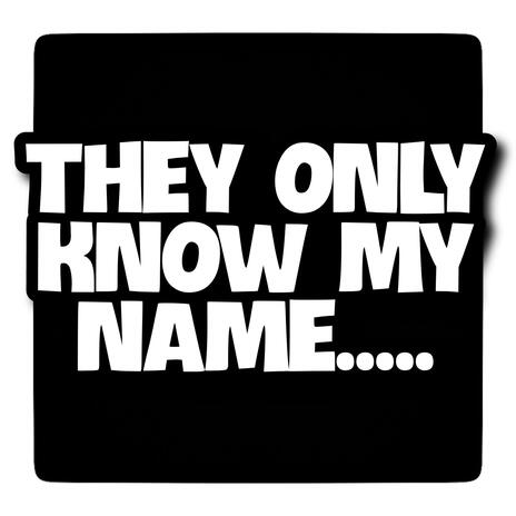 They Only Know My Name | Boomplay Music