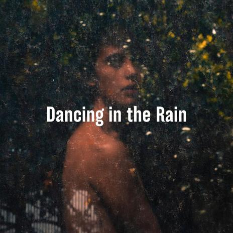 Dancing in the Rain | Boomplay Music