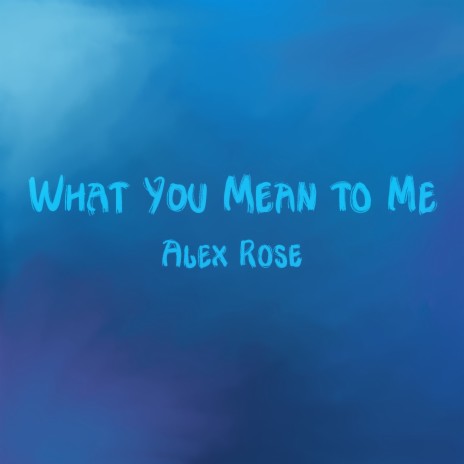 What You Mean to Me | Boomplay Music