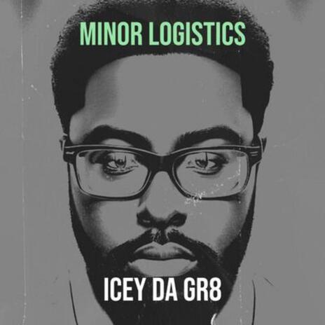 Minor Logistics (Main Version) ft. Icey Da Gr8 | Boomplay Music