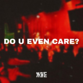 DO U EVEN CARE?