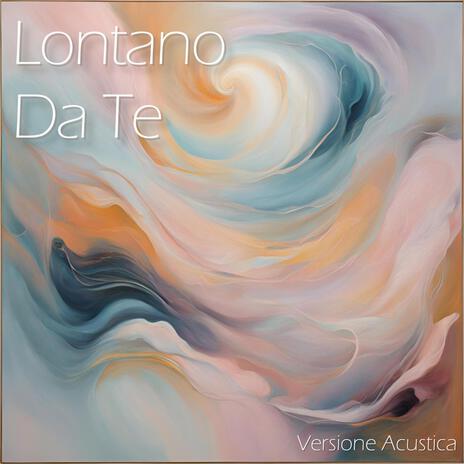 Lontano da te (Acoustic Version) | Boomplay Music