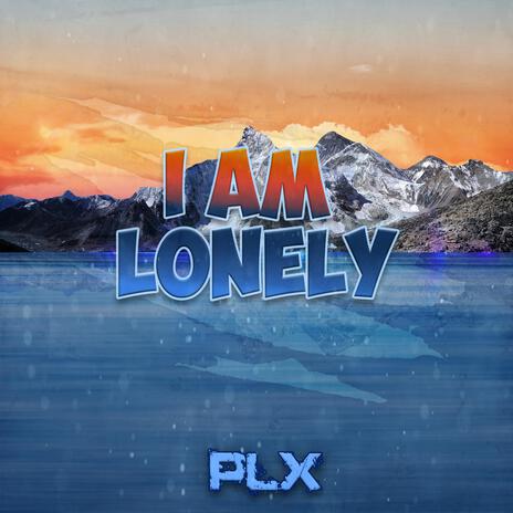 I Am Lonely | Boomplay Music