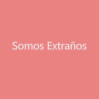 Somos Extraños