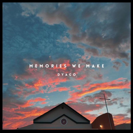 Memories We Make | Boomplay Music