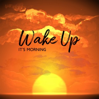 Wake Up It’s Morning
