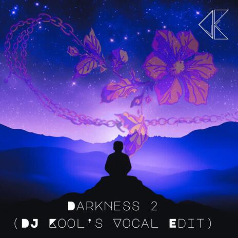 Darkness 2 (DJ Kool's Vocal Edit) ft. RockKORG0984 | Boomplay Music