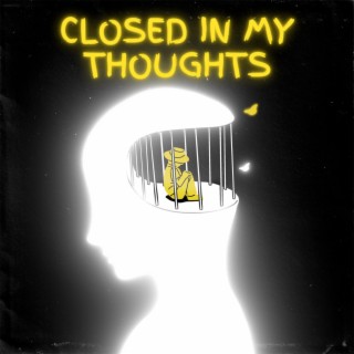 Closed in My Thoughts