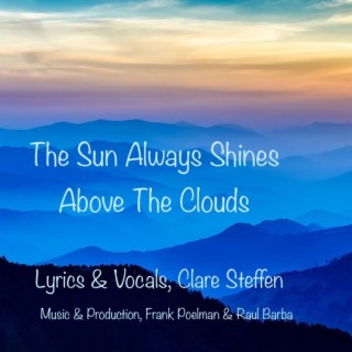 The Sun Always Shines Above The Clouds