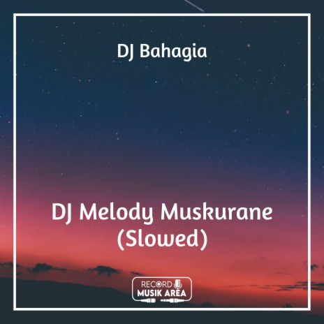 DJ Melody Muskurane (Slowed) ft. DJ Kapten Cantik, Adit Sparky, Dj TikTok Viral, TikTok FYP & Tik Tok Remixes | Boomplay Music