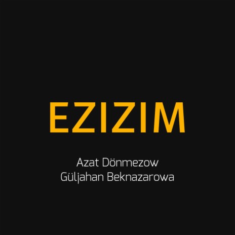 Ezizim ft. Güljahan Beknazarowa | Boomplay Music