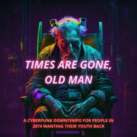 Times Are Gone, Old Man | Boomplay Music
