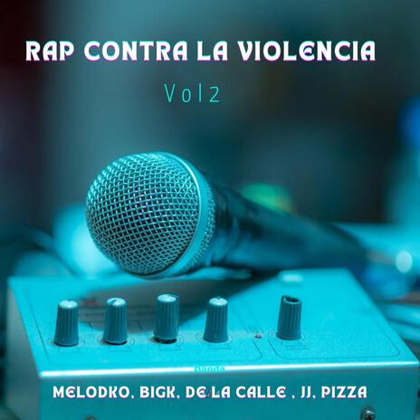 Rap contra la violencia vol 2 ft. MeloDKo, Pizza, De la calle & Jj cr | Boomplay Music