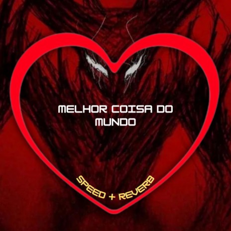 Melhor Coisa do Mundo (Speed + Reverb) ft. MC Lan, MC MN & DJ GR | Boomplay Music