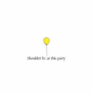 ShoUldn'T bE at tHiS pArtY ep