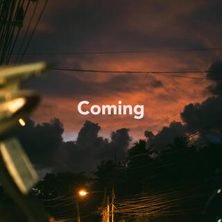 Coming