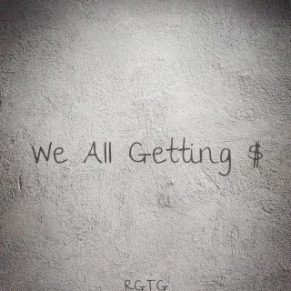 We All Getting $