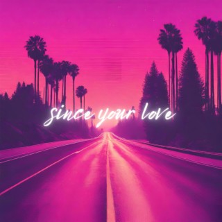 Since Your Love lyrics | Boomplay Music