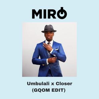 Umbulali x Closer (MIRO EDIT)