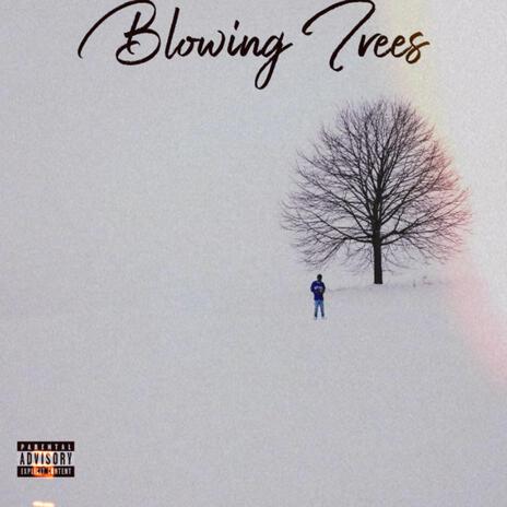 Blowing Trees | Boomplay Music