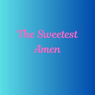 The Sweetest Amen