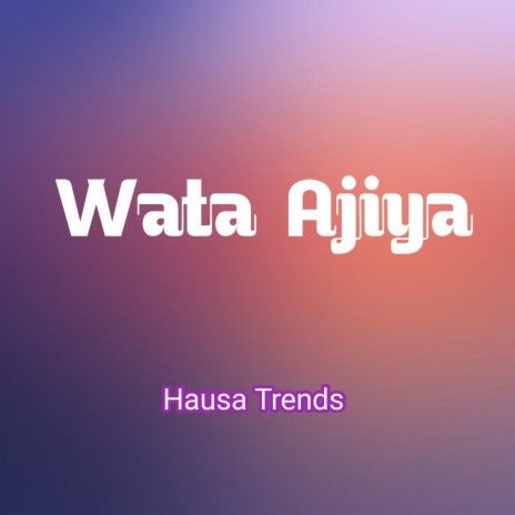 Wata Ajiya | Boomplay Music