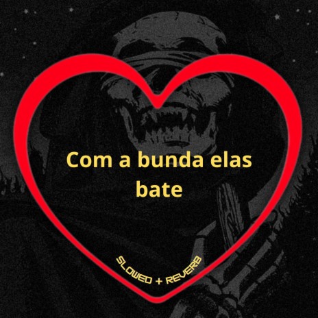 Com a Bunda Elas Bate (Slowed + Reverb) ft. DJ Blakes, Mc Neguinho do Morro & DJ BRN | Boomplay Music