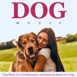 Dog Music for Pet Relaxation and Relaxing Music for Dogs