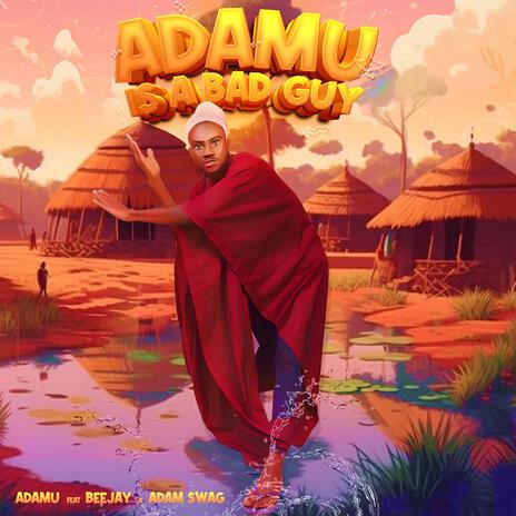 Adamu is a Bad Guy ft. Beejay & Adam Swag | Boomplay Music