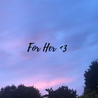 For Her<3