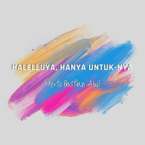 Halleluya, Hanya Untuk-Nya