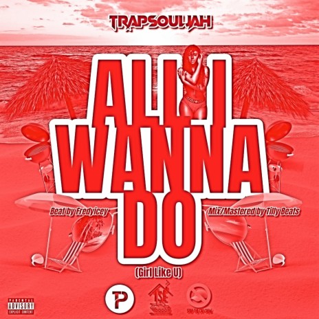 All I Wanna Do (Girl Like U) | Boomplay Music