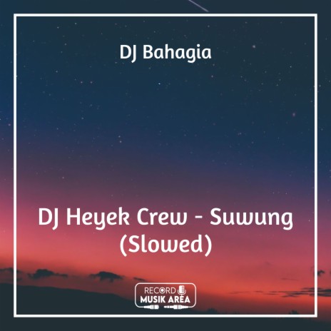 DJ Heyek Crew - Suwung (Slowed) ft. DJ Kapten Cantik, Adit Sparky, Dj TikTok Viral, TikTok FYP & Tik Tok Remixes | Boomplay Music