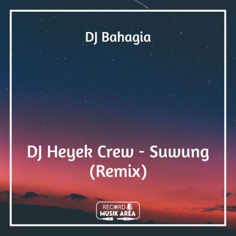 DJ Heyek Crew - Suwung (Remix) ft. DJ Kapten Cantik, Adit Sparky, Dj TikTok Viral, TikTok FYP & Tik Tok Remixes | Boomplay Music