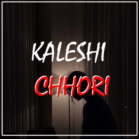 Kaleshi Chhori | Boomplay Music