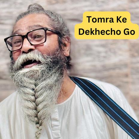 Tomra Ke Dekhecho Go | Boomplay Music