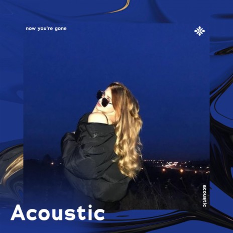 now you're gone - acoustic ft. Tazzy | Boomplay Music