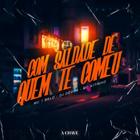 Com Saudade de Quem Te Comeu ft. Mc 7 Belo & Mc Kitinho | Boomplay Music