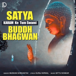 Satya Karam Ke Tum Swami Buddh Bhagwan