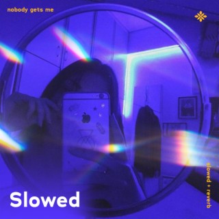 nobody gets me - slowed + reverb