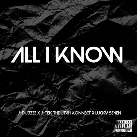 ALL I KNOW ft. J-Tek The Utah Konnect & LUCKY SEVEN | Boomplay Music