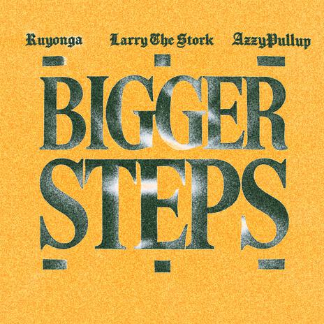 Bigger Steps ft. Ruyonga & AzzyPullup | Boomplay Music