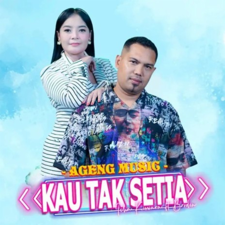 Kau Tak Setia ft. Icha Kiswara & Brodin | Boomplay Music