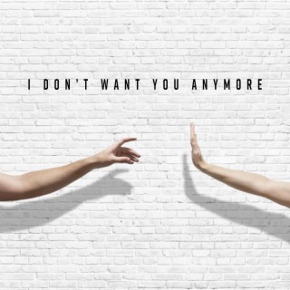 I don't want you anymore lyrics | Boomplay Music