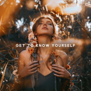 Get to Know Yourself: Mellow Music for Meditation on Life, Emotional Stability, Being Happy with Little Things