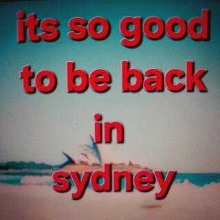 ITS SO GOOD TO BE BACK IN SYDNEY