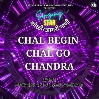 CHAL BEGIN CHAL GO CHANDRA