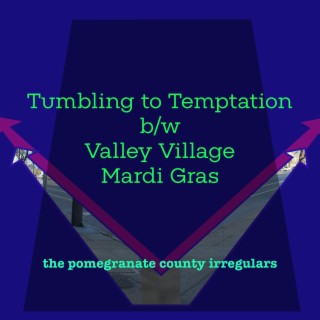 Tumbling to Temptation b/w Valley Village Mardi Gras